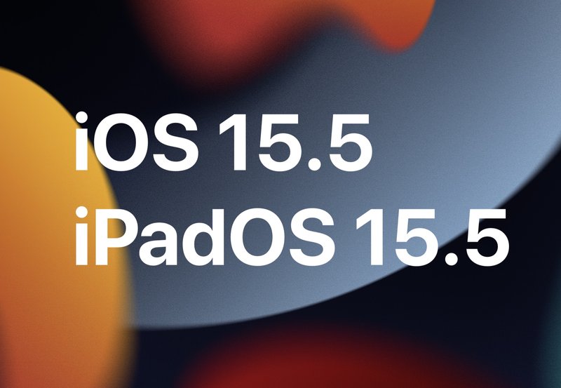 iOS 15.5 和 iPadOS 15.5 更新